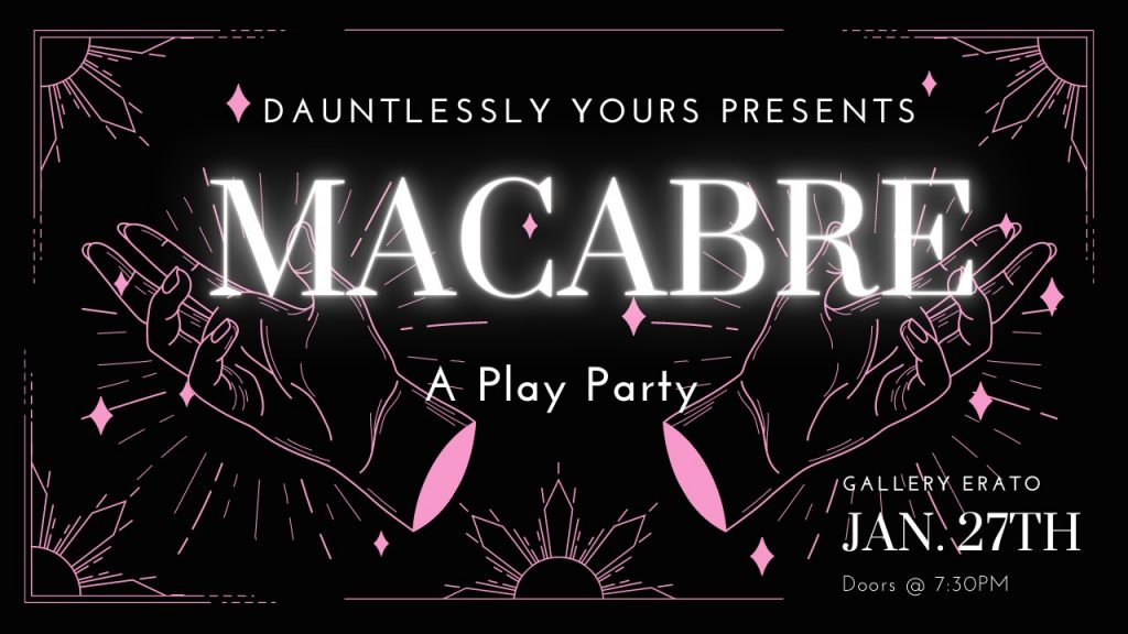 Dauntlessly Yours Presents Macabre: A Play Party @ Gallery Erato